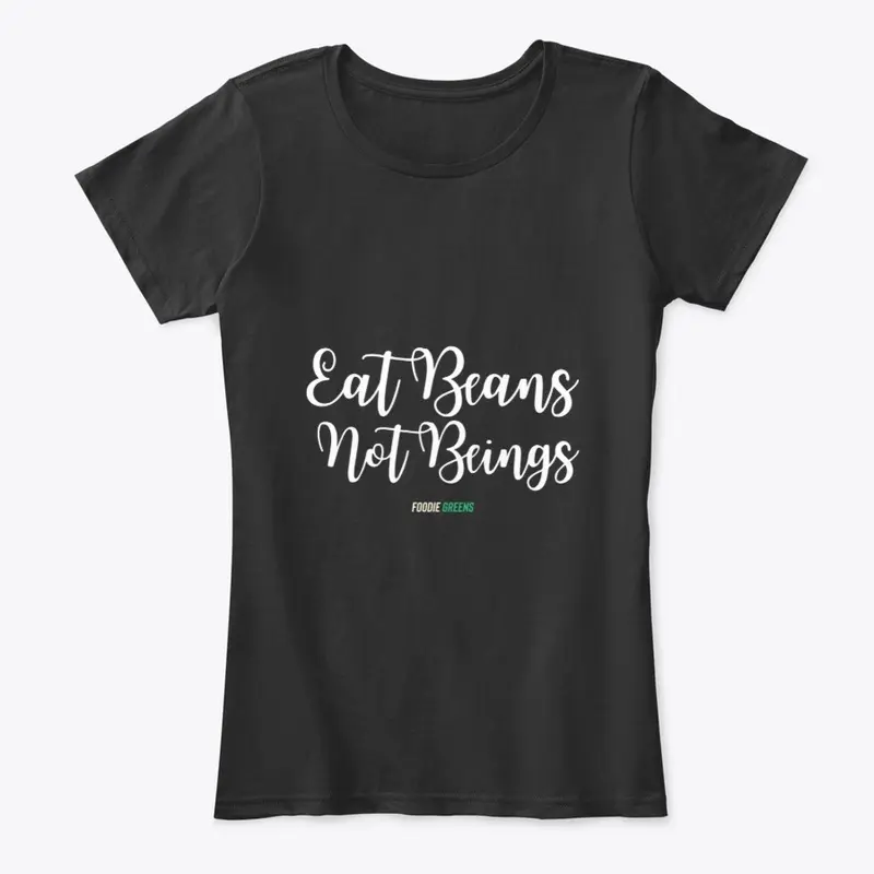 Eat Beans Not Beings